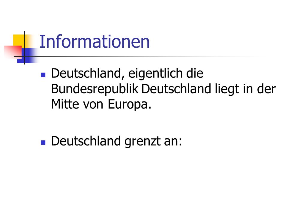 Informationen Deutschland, eigentlich die Bundesrepublik Deutschland liegt in der Mitte von Europa.