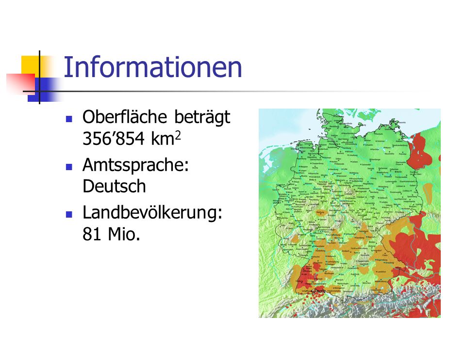Informationen Oberfläche beträgt 356’854 km2 Amtssprache: Deutsch