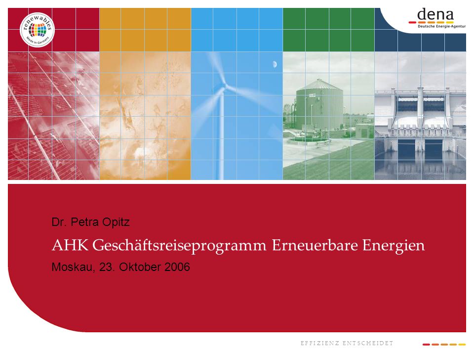 Dr. Petra Opitz AHK Geschäftsreiseprogramm Erneuerbare Energien Moskau, 23. Oktober 2006