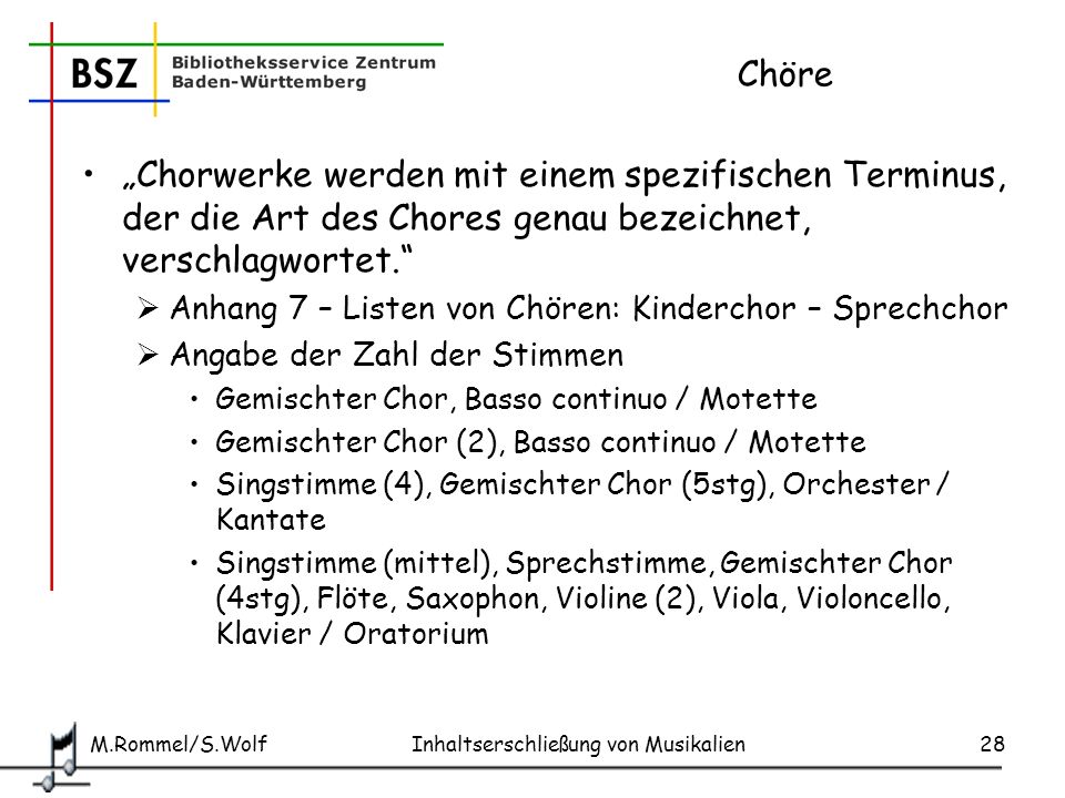 Chöre „Chorwerke werden mit einem spezifischen Terminus, der die Art des Chores genau bezeichnet, verschlagwortet.