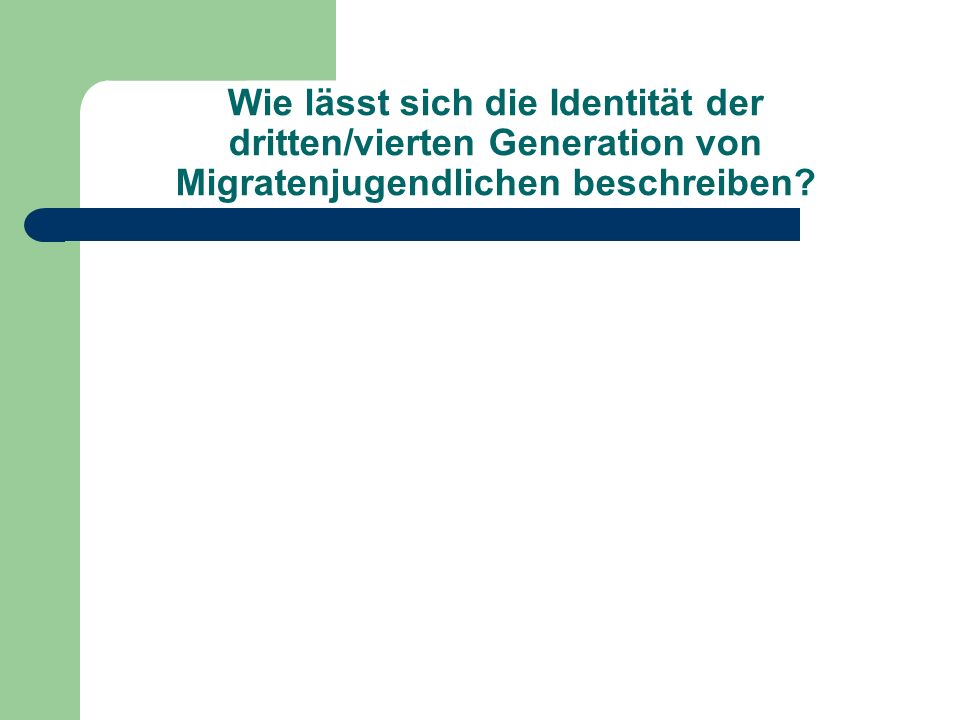 Wie lässt sich die Identität der dritten/vierten Generation von Migratenjugendlichen beschreiben