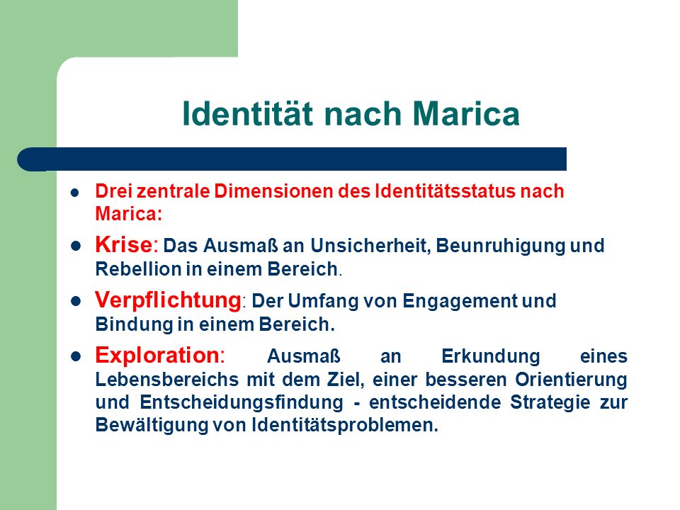 Identität nach Marica Drei zentrale Dimensionen des Identitätsstatus nach Marica: