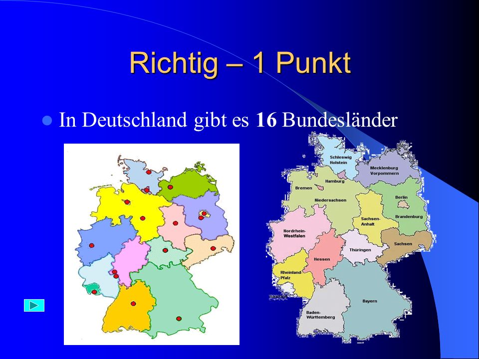 Richtig – 1 Punkt In Deutschland gibt es 16 Bundesländer