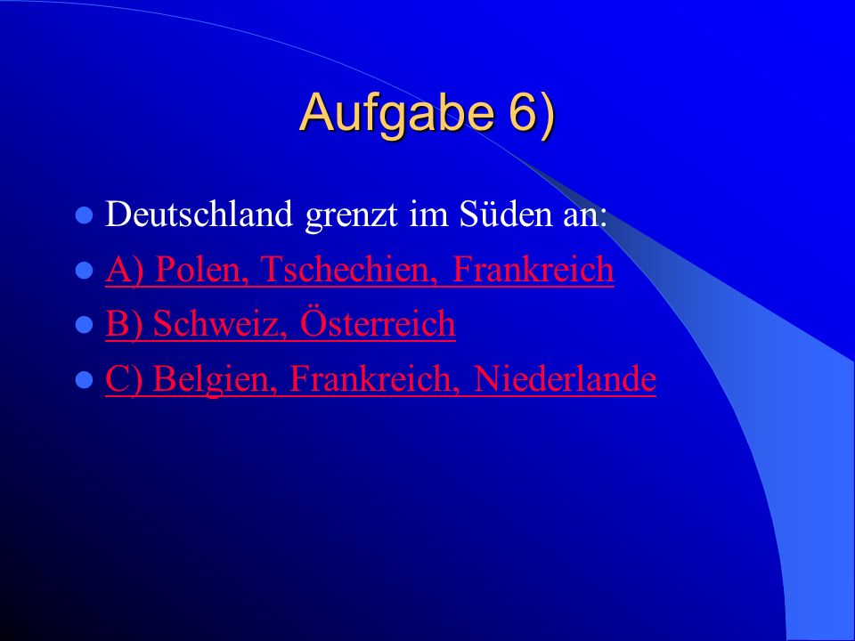 Aufgabe 6) Deutschland grenzt im Süden an: