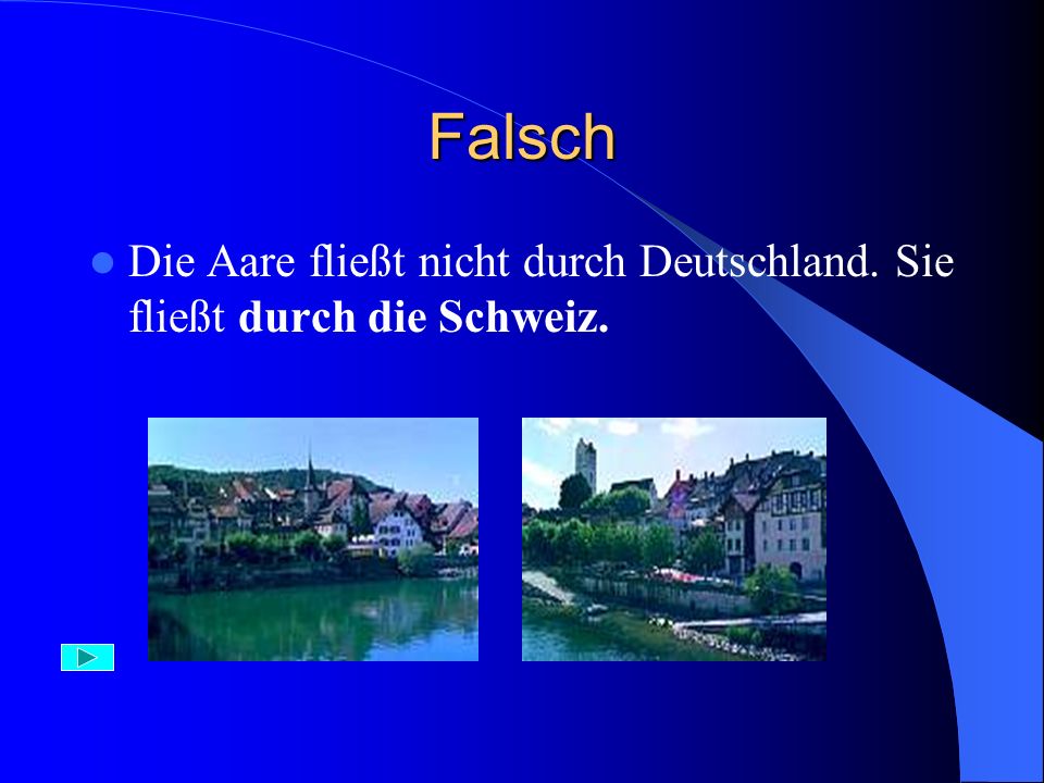 Falsch Die Aare fließt nicht durch Deutschland. Sie fließt durch die Schweiz.