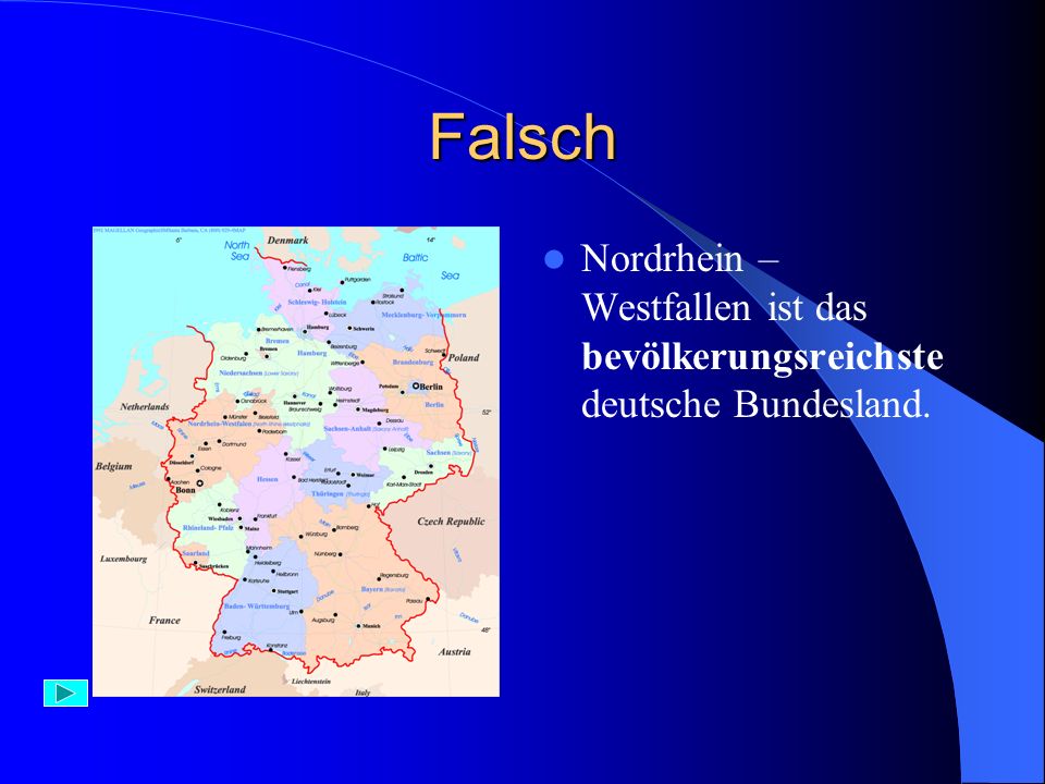 Falsch Nordrhein – Westfallen ist das bevölkerungsreichste deutsche Bundesland.