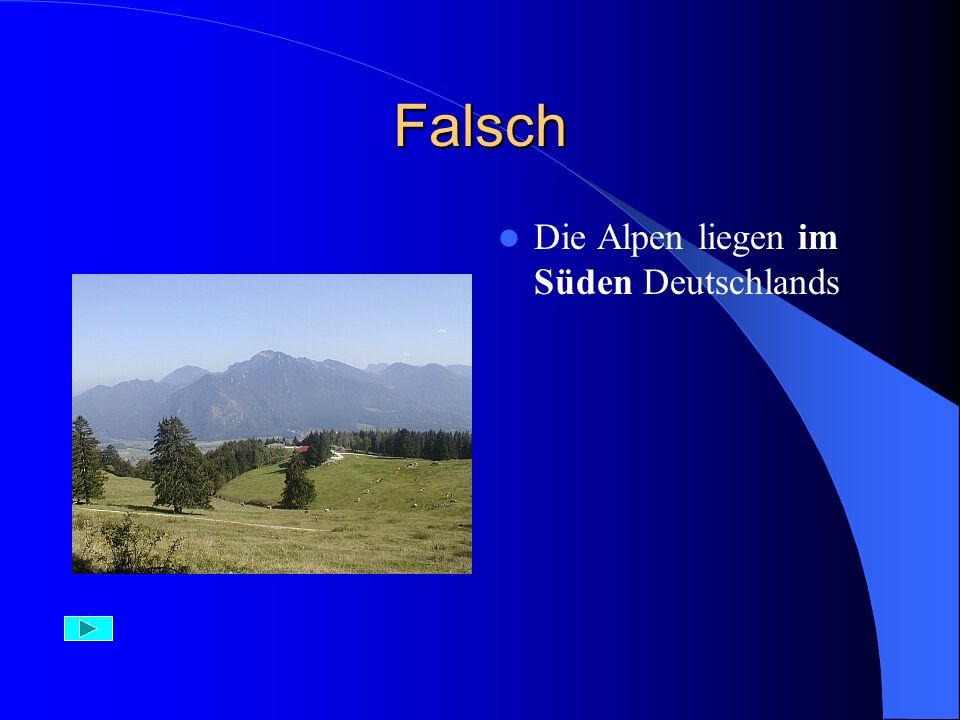 Falsch Die Alpen liegen im Süden Deutschlands