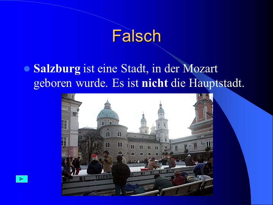 Falsch Salzburg ist eine Stadt, in der Mozart geboren wurde. Es ist nicht die Hauptstadt.
