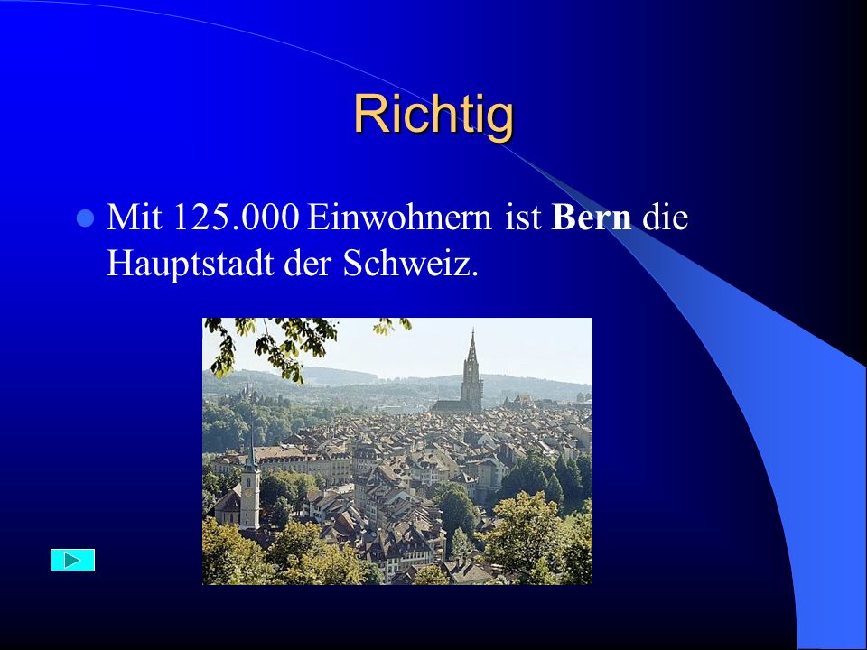 Richtig Mit Einwohnern ist Bern die Hauptstadt der Schweiz.