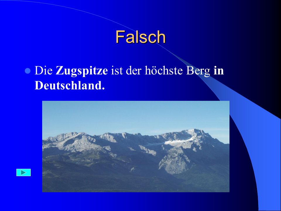 Falsch Die Zugspitze ist der höchste Berg in Deutschland.