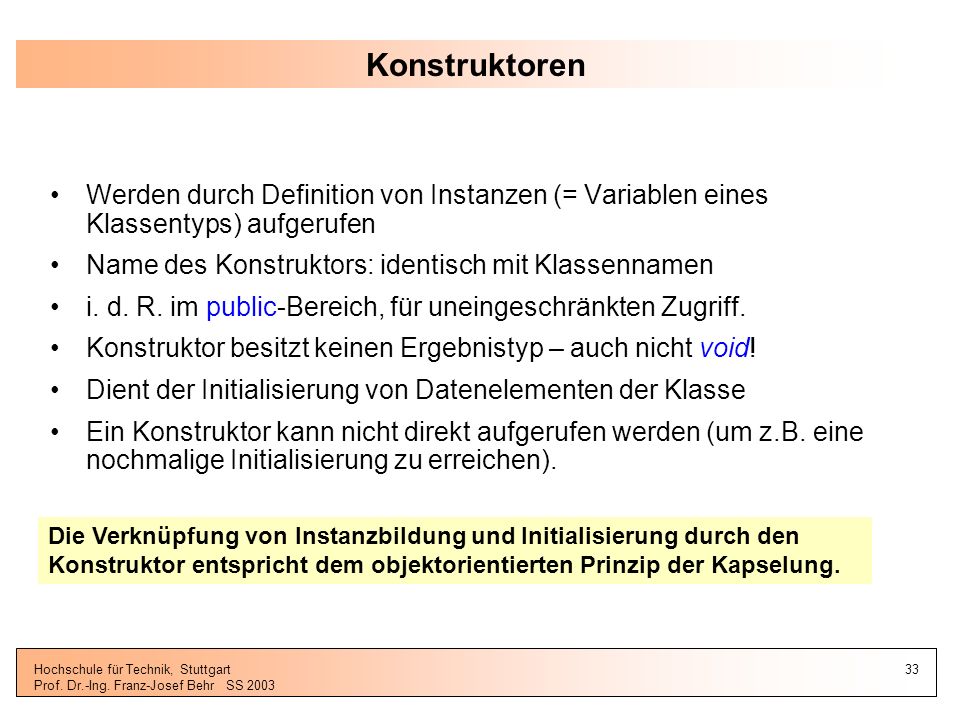 Konstruktoren Werden durch Definition von Instanzen (= Variablen eines Klassentyps) aufgerufen. Name des Konstruktors: identisch mit Klassennamen.