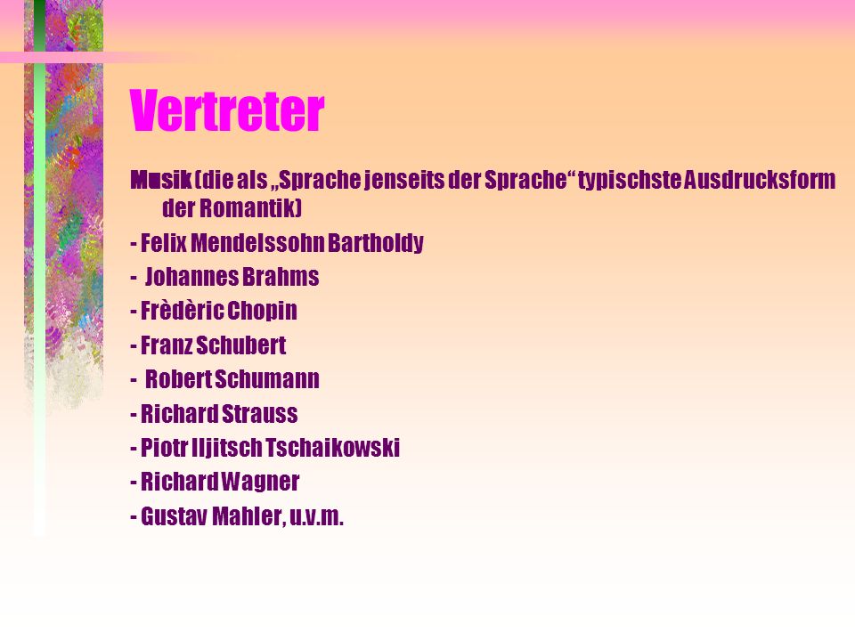 Vertreter Musik (die als „Sprache jenseits der Sprache typischste Ausdrucksform der Romantik) - Felix Mendelssohn Bartholdy.