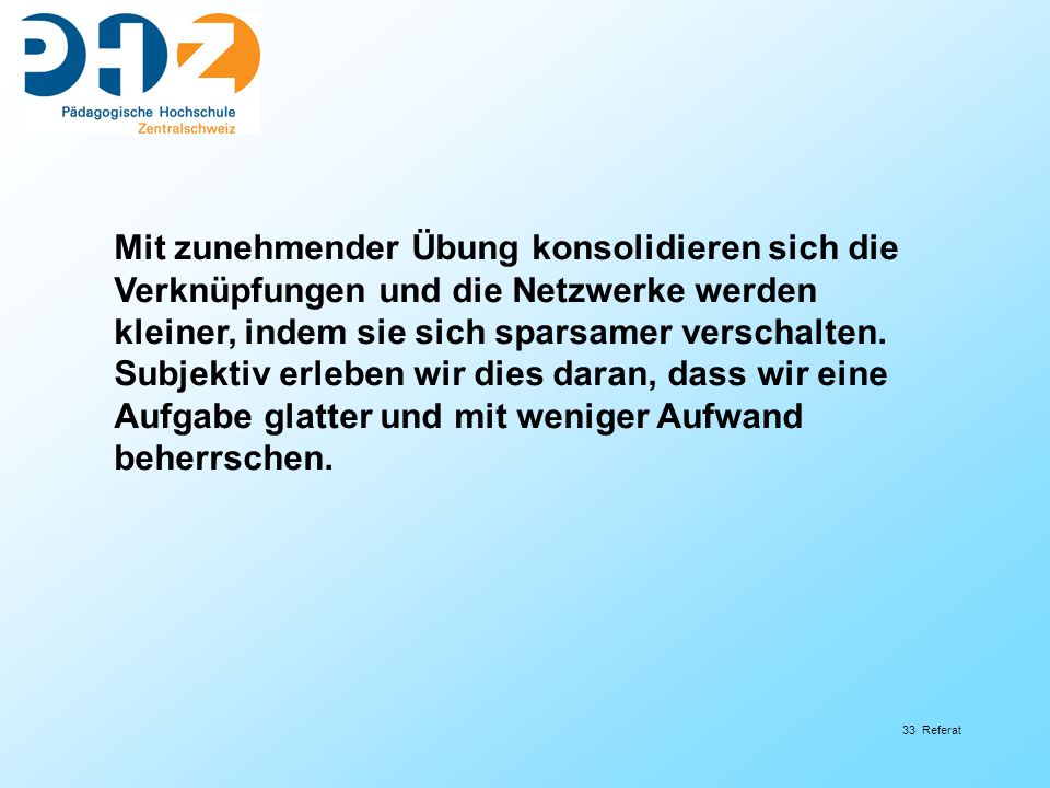 Mit zunehmender Übung konsolidieren sich die Verknüpfungen und die Netzwerke werden kleiner, indem sie sich sparsamer verschalten.