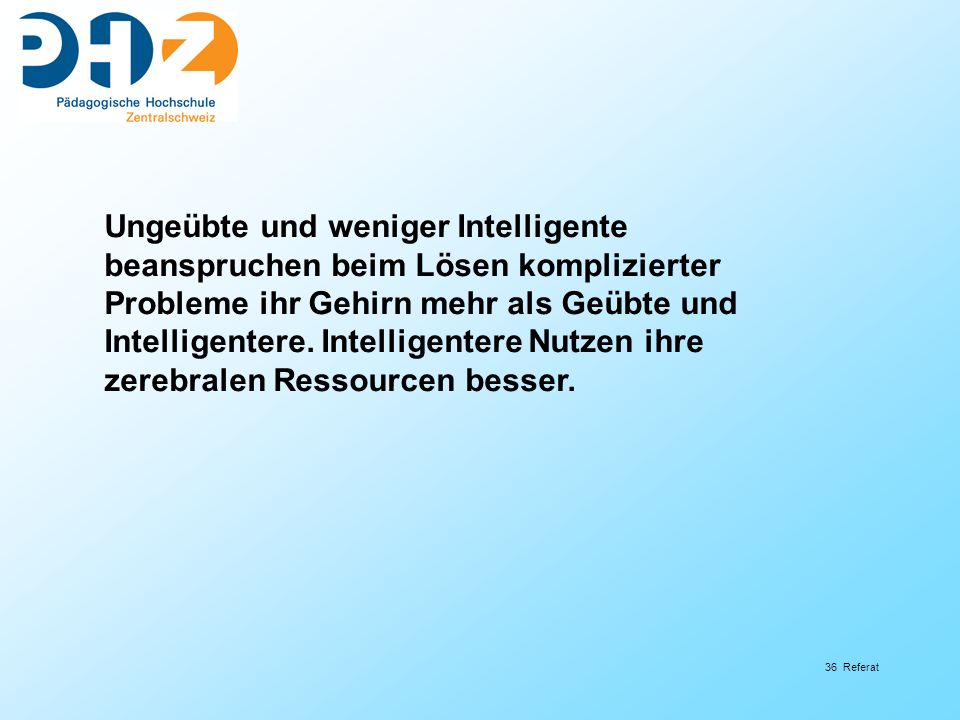 Ungeübte und weniger Intelligente beanspruchen beim Lösen komplizierter Probleme ihr Gehirn mehr als Geübte und Intelligentere.
