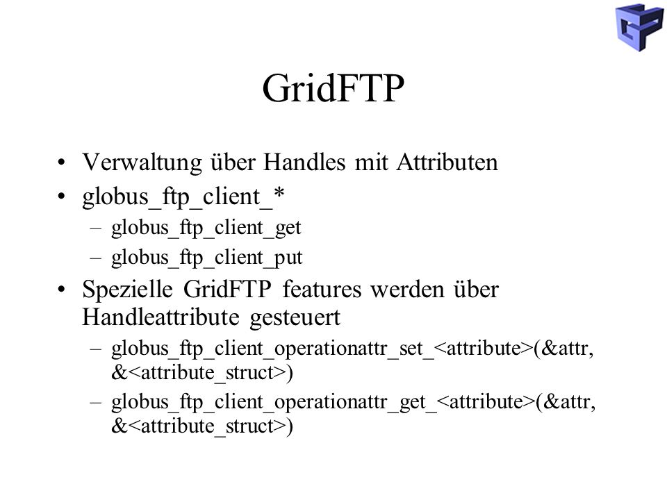 GridFTP Verwaltung über Handles mit Attributen globus_ftp_client_*