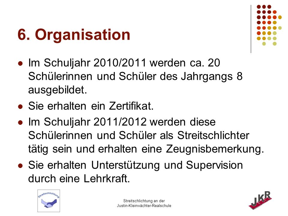 6. Organisation Im Schuljahr 2010/2011 werden ca. 20 Schülerinnen und Schüler des Jahrgangs 8 ausgebildet.