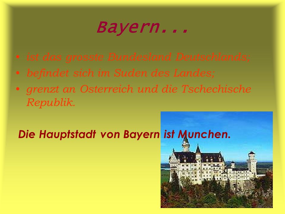 Bayern... ist das grosste Bundesland Deutschlands;
