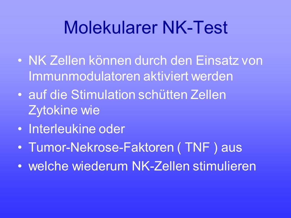 Molekularer NK-Test NK Zellen können durch den Einsatz von Immunmodulatoren aktiviert werden. auf die Stimulation schütten Zellen Zytokine wie.