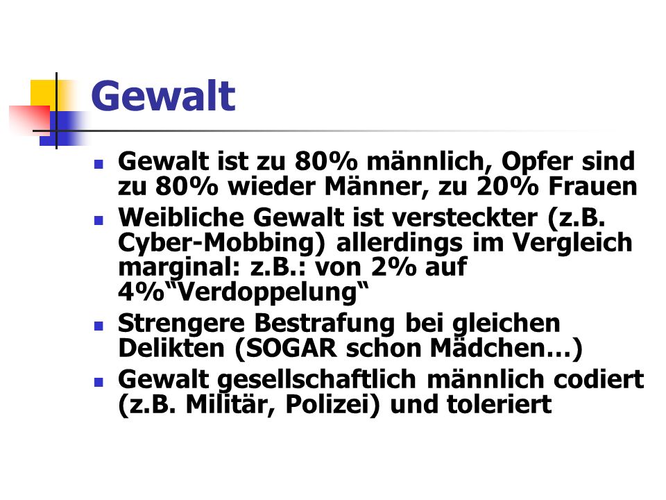 Gewalt Gewalt ist zu 80% männlich, Opfer sind zu 80% wieder Männer, zu 20% Frauen.