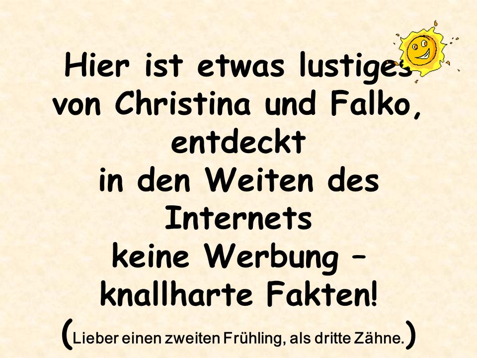 Hier ist etwas lustiges von Christina und Falko, entdeckt in den Weiten des Internets keine Werbung – knallharte Fakten.