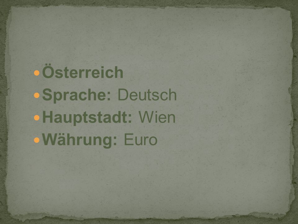 Österreich Sprache: Deutsch Hauptstadt: Wien Währung: Euro