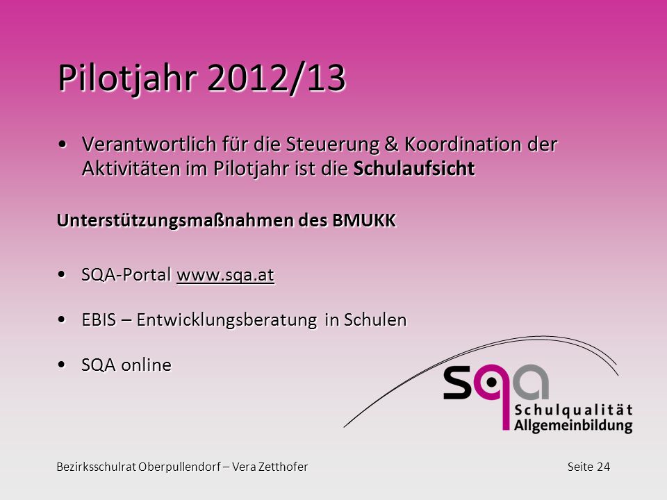 Pilotjahr 2012/13 Verantwortlich für die Steuerung & Koordination der Aktivitäten im Pilotjahr ist die Schulaufsicht.