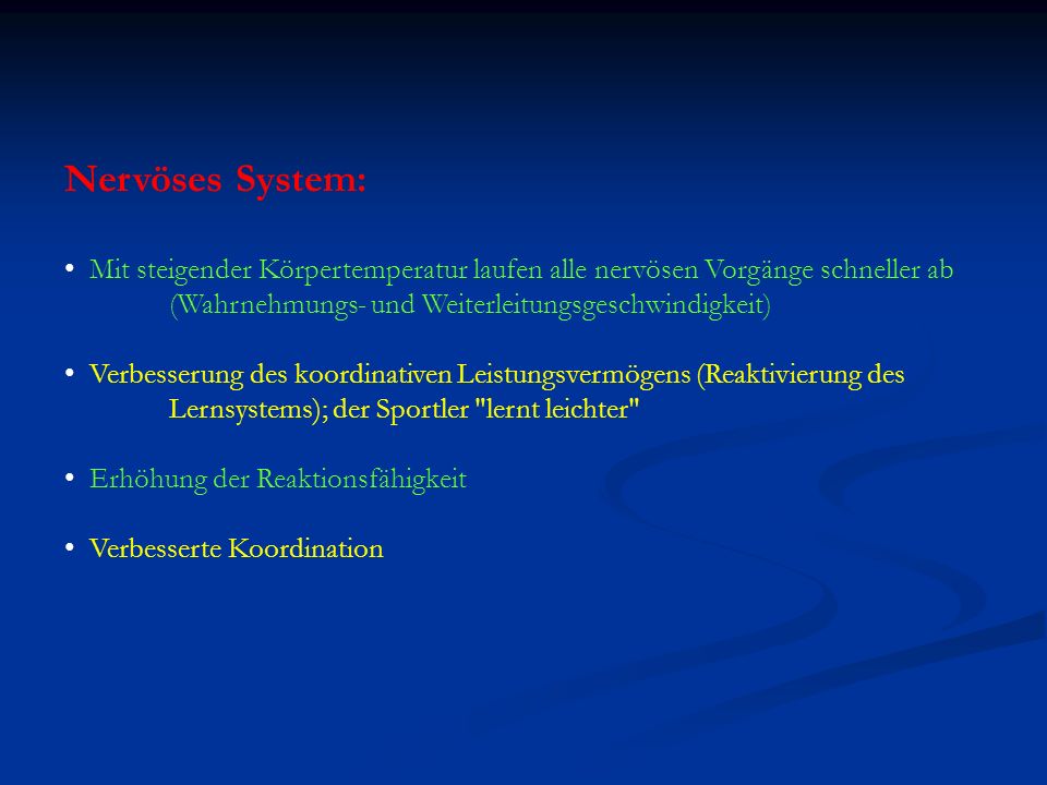 Nervöses System: Mit steigender Körpertemperatur laufen alle nervösen Vorgänge schneller ab (Wahrnehmungs- und Weiterleitungsgeschwindigkeit)