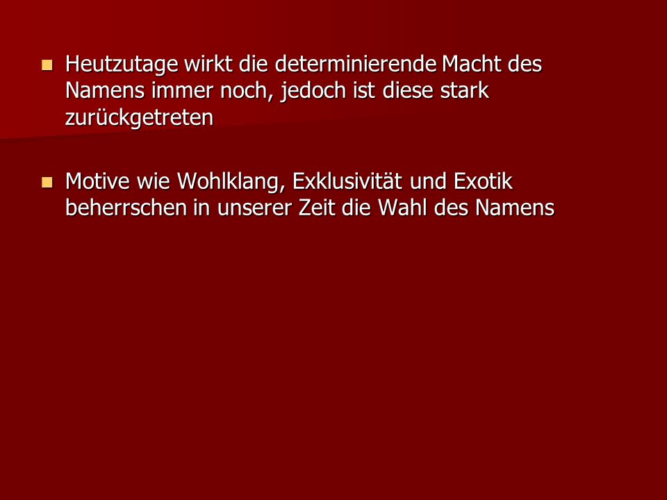 Heutzutage wirkt die determinierende Macht des Namens immer noch, jedoch ist diese stark zurückgetreten