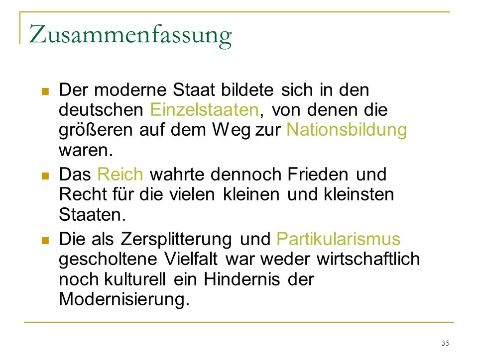 Zusammenfassung Der moderne Staat bildete sich in den deutschen Einzelstaaten, von denen die größeren auf dem Weg zur Nationsbildung waren.