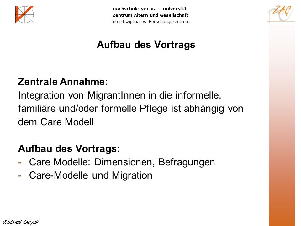 Aufbau des Vortrags Zentrale Annahme: Integration von MigrantInnen in die informelle, familiäre und/oder formelle Pflege ist abhängig von.