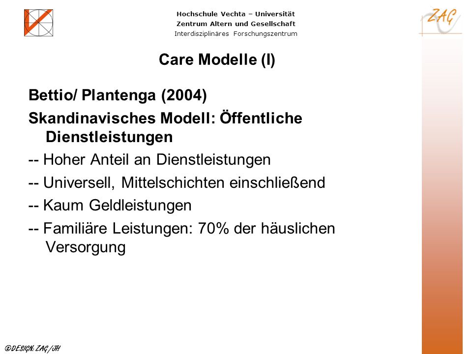 Care Modelle (I) Bettio/ Plantenga (2004) Skandinavisches Modell: Öffentliche Dienstleistungen. -- Hoher Anteil an Dienstleistungen.