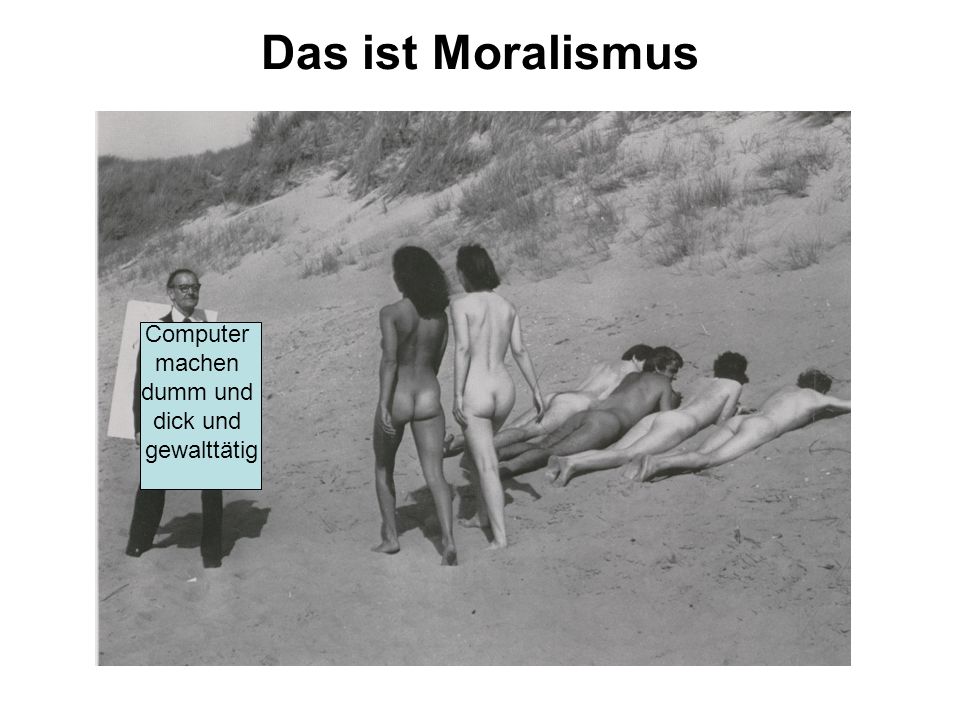 Das ist Moralismus Computer Computer machen dumm machen dumm und