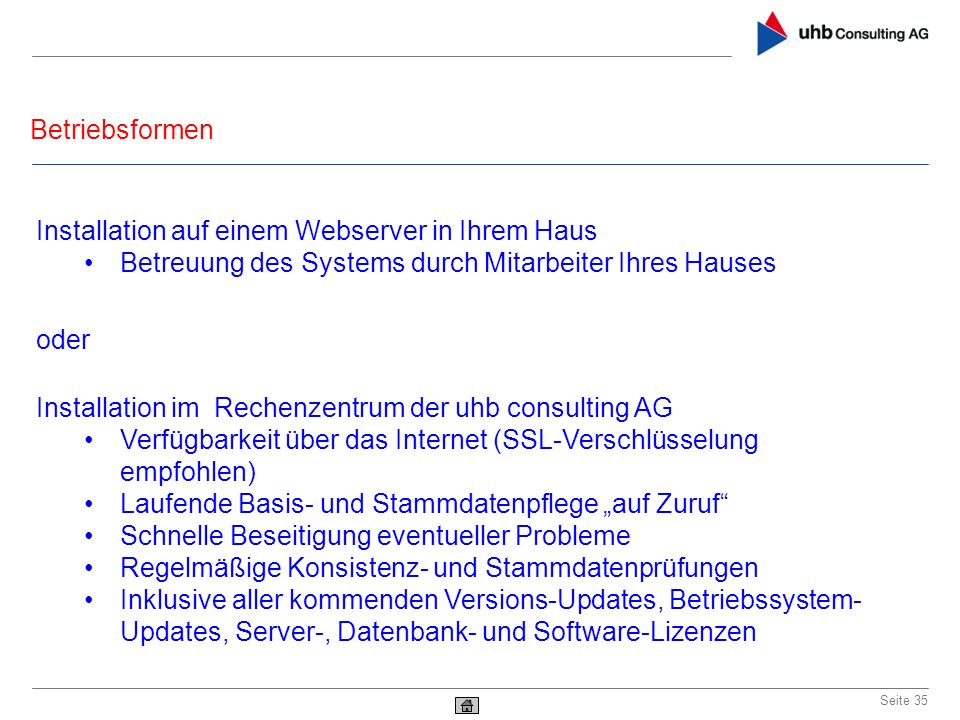 Betriebsformen Installation auf einem Webserver in Ihrem Haus. Betreuung des Systems durch Mitarbeiter Ihres Hauses.
