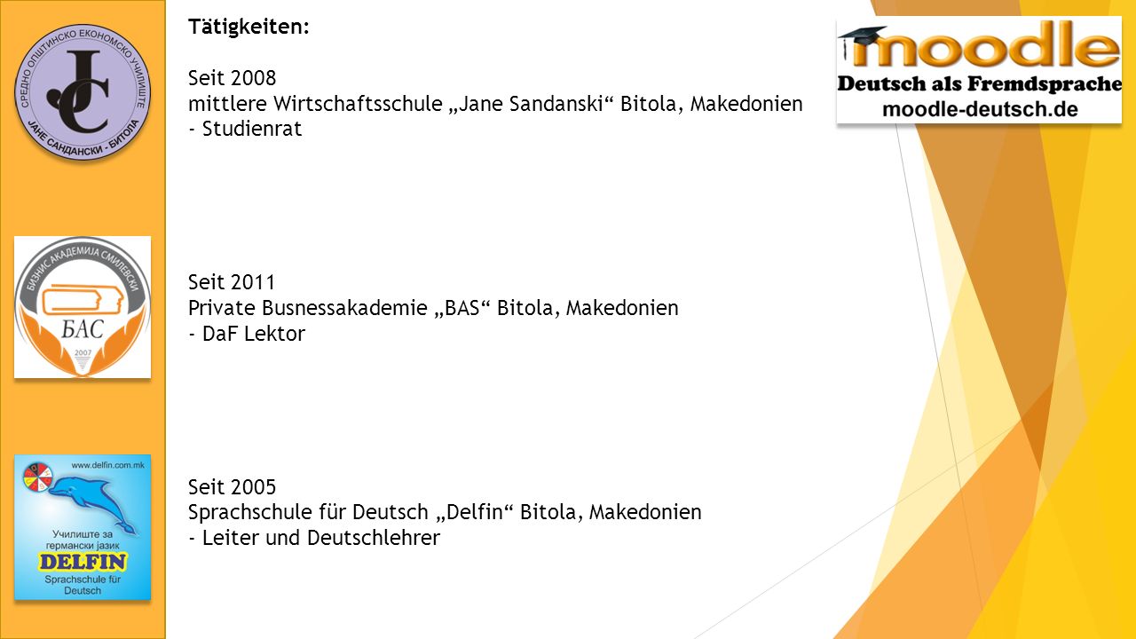 Tätigkeiten: Seit mittlere Wirtschaftsschule „Jane Sandanski Bitola, Makedonien. - Studienrat.