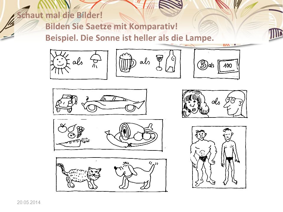Schaut mal die Bilder. Bilden Sie Saetze mit Komparativ. Beispiel