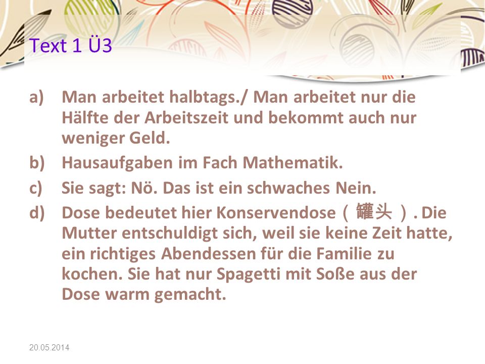 Text 1 Ü3 Man arbeitet halbtags./ Man arbeitet nur die Hälfte der Arbeitszeit und bekommt auch nur weniger Geld.