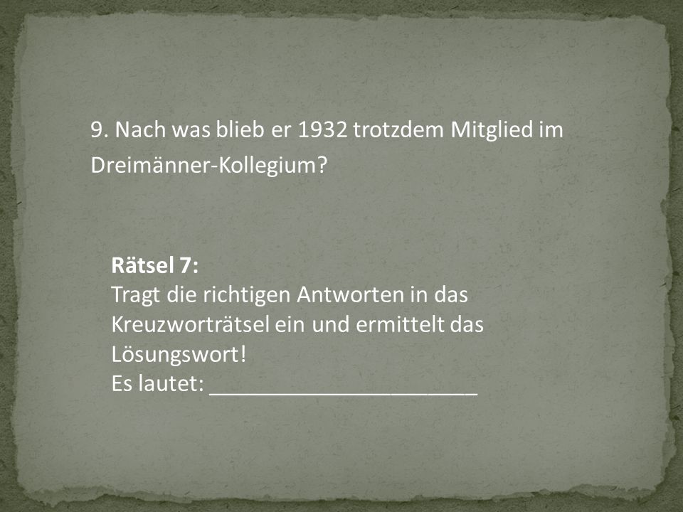 9. Nach was blieb er 1932 trotzdem Mitglied im Dreimänner-Kollegium