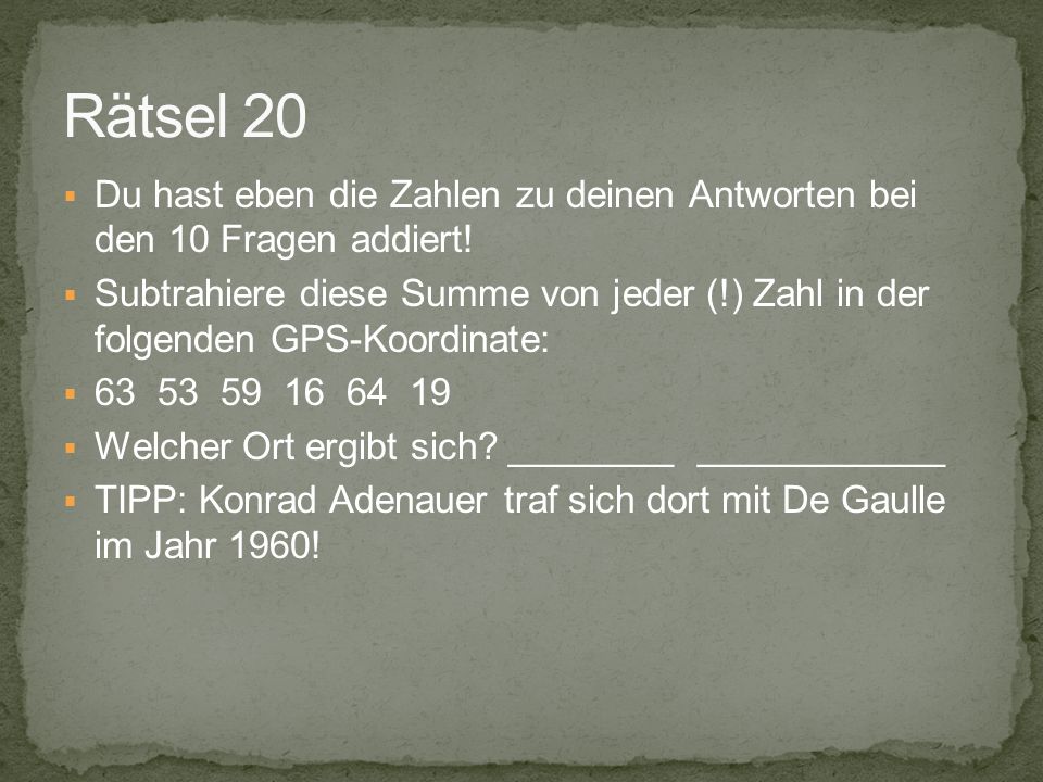 Rätsel 20 Du hast eben die Zahlen zu deinen Antworten bei den 10 Fragen addiert!