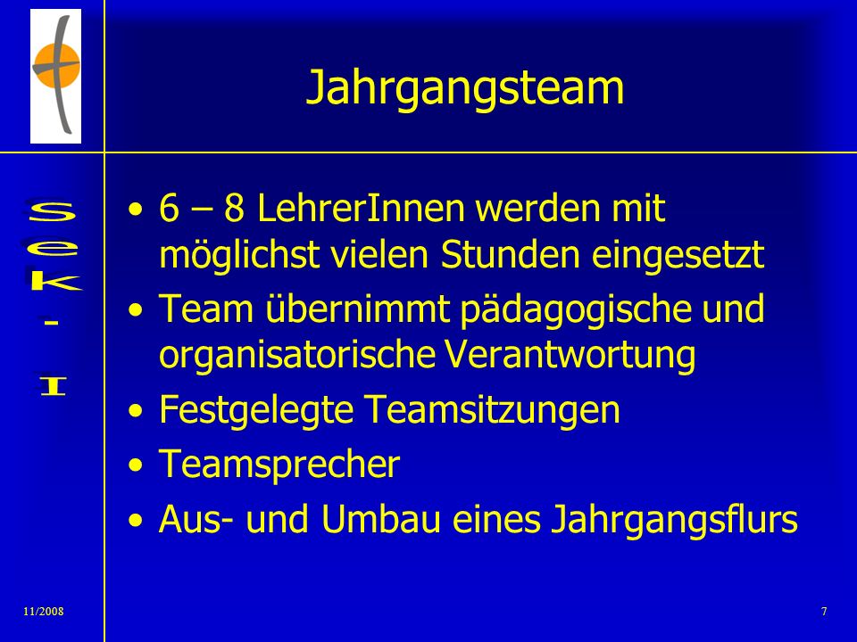 Jahrgangsteam 6 – 8 LehrerInnen werden mit möglichst vielen Stunden eingesetzt. Team übernimmt pädagogische und organisatorische Verantwortung.