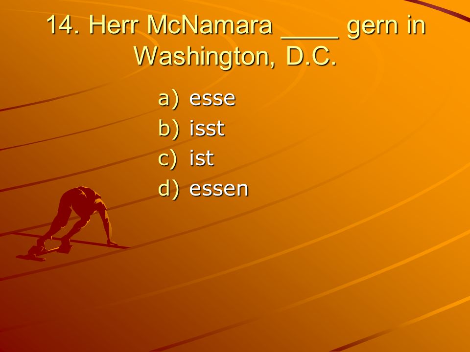 14. Herr McNamara ____ gern in Washington, D.C.