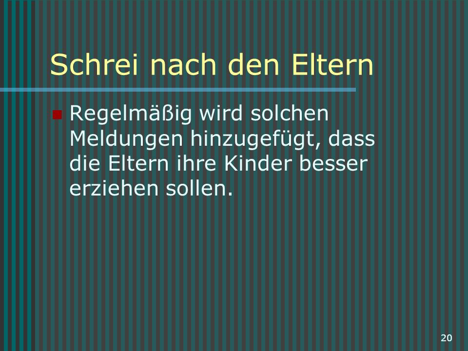 Schrei nach den Eltern Regelmäßig wird solchen Meldungen hinzugefügt, dass die Eltern ihre Kinder besser erziehen sollen.