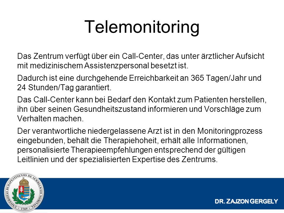 Telemonitoring Das Zentrum verfügt über ein Call-Center, das unter ärztlicher Aufsicht mit medizinischem Assistenzpersonal besetzt ist.