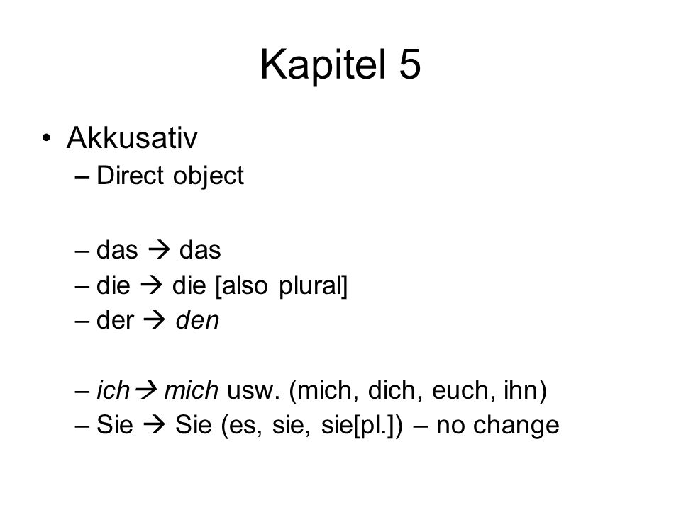 Kapitel 5 Akkusativ Direct object das  das die  die [also plural]