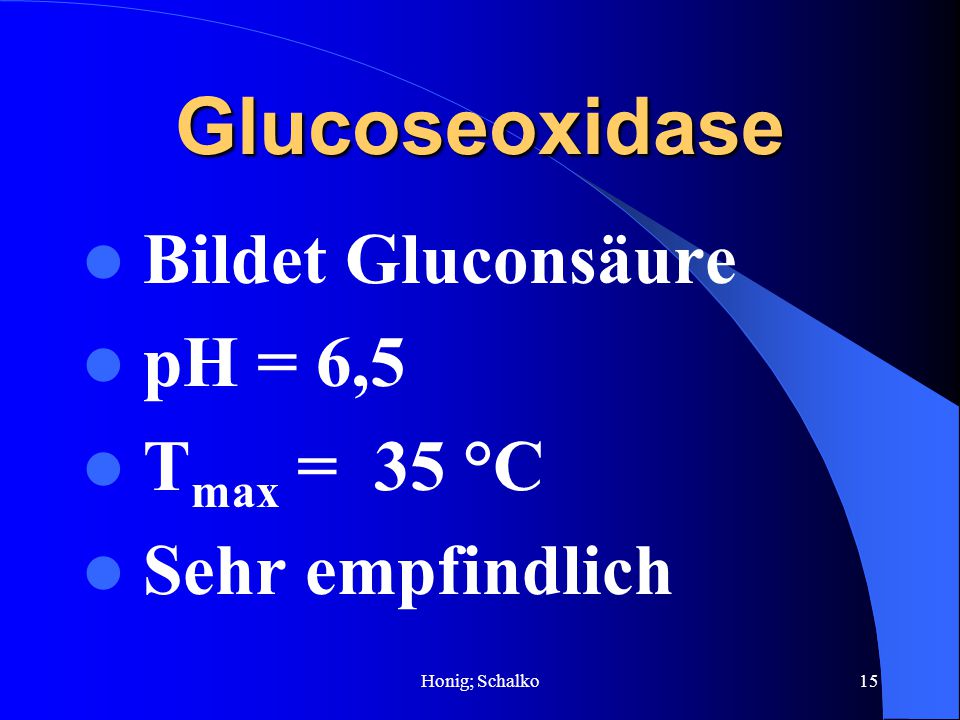 Glucoseoxidase Bildet Gluconsäure pH = 6,5 Tmax = 35 °C