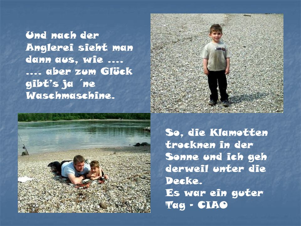 Und nach der Anglerei sieht man dann aus, wie ….