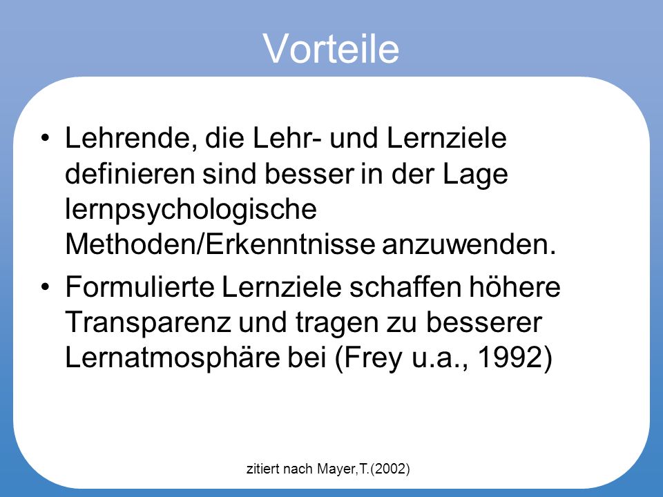 Vorteile Lehrende, die Lehr- und Lernziele definieren sind besser in der Lage lernpsychologische Methoden/Erkenntnisse anzuwenden.