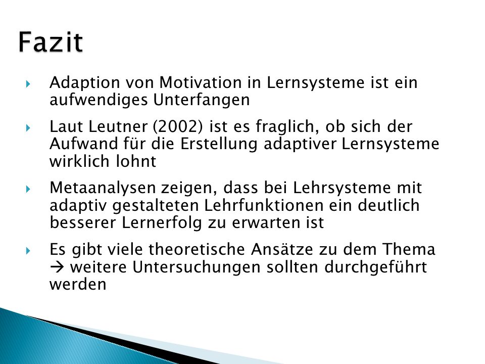 Fazit Adaption von Motivation in Lernsysteme ist ein aufwendiges Unterfangen.