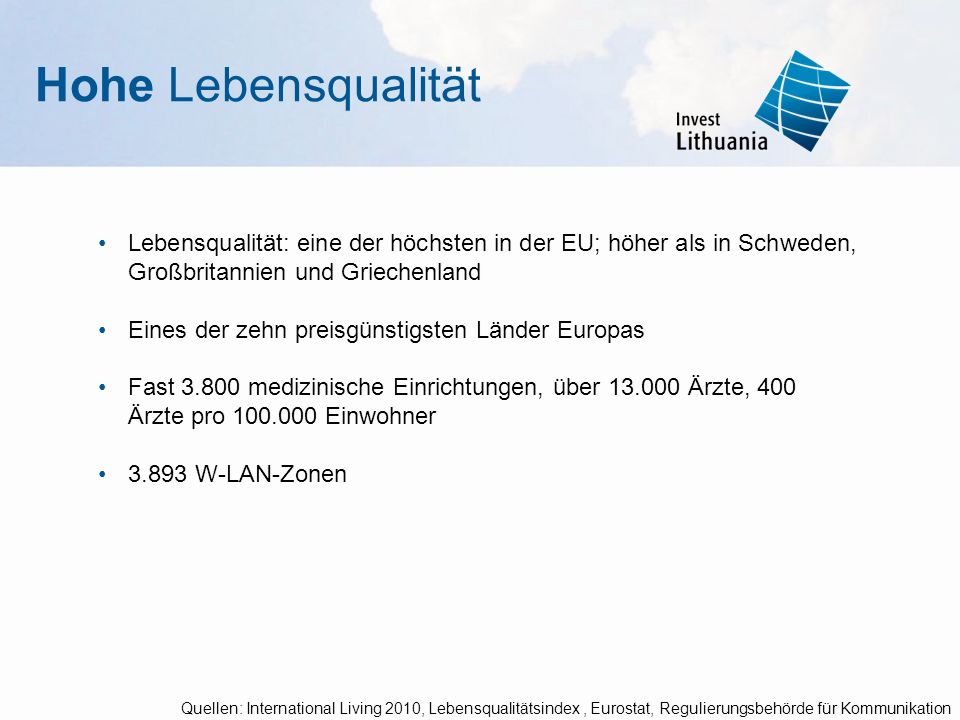Hohe Lebensqualität Lebensqualität: eine der höchsten in der EU; höher als in Schweden, Großbritannien und Griechenland.