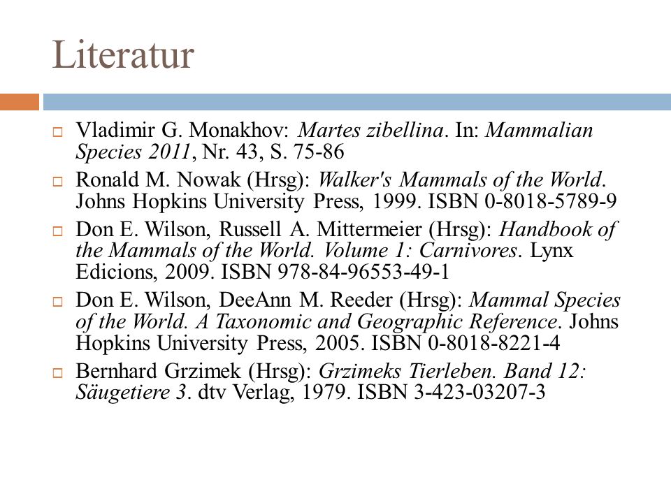 Literatur Vladimir G. Monakhov: Martes zibellina. In: Mammalian Species 2011, Nr. 43, S