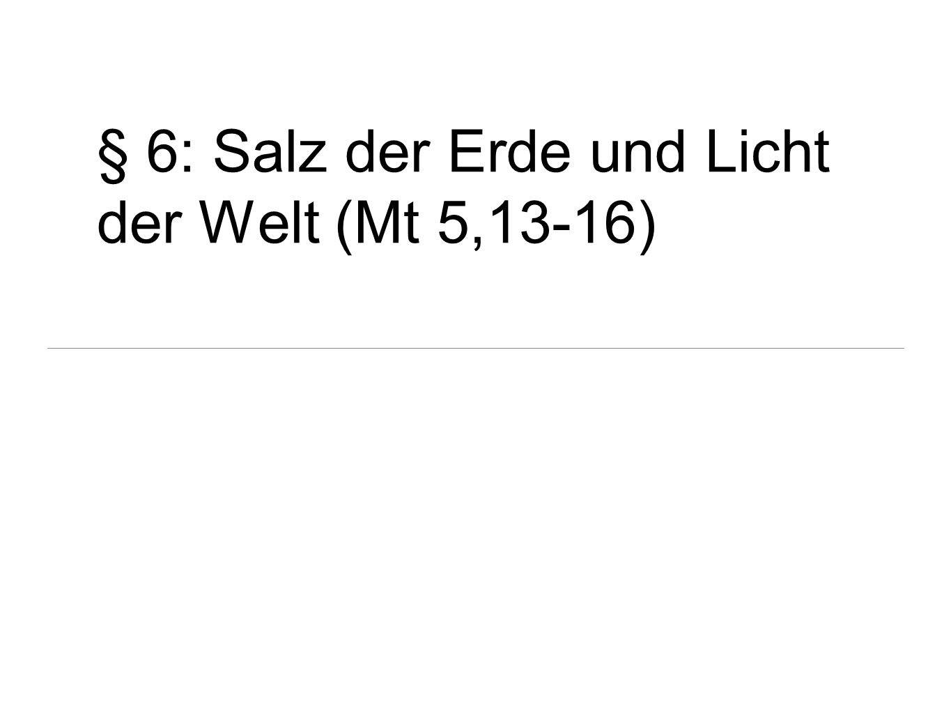§ 6: Salz der Erde und Licht der Welt (Mt 5,13-16)